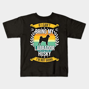 If I Can't Bring My Labrador Husky Funny Dog Lover Gift Kids T-Shirt